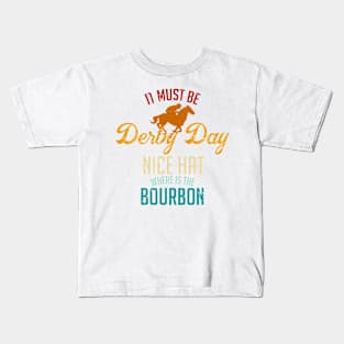 It Must Be Derby Day Nice Hat Where Is The Bourbon Kids T-Shirt